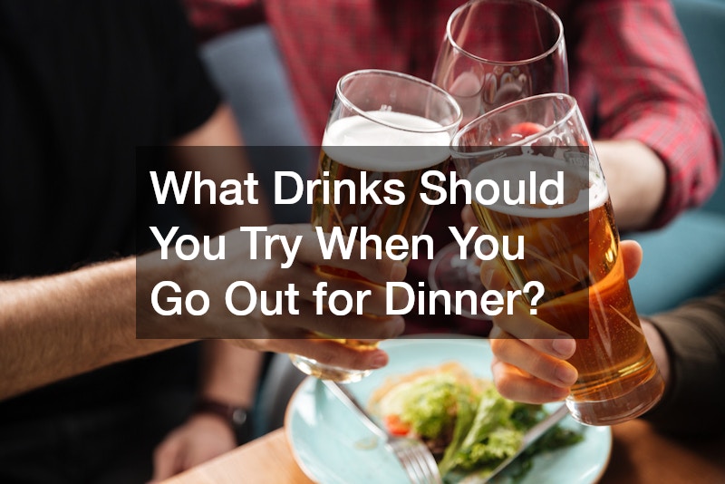 What Drinks Should You Try When You Go Out for Dinner?